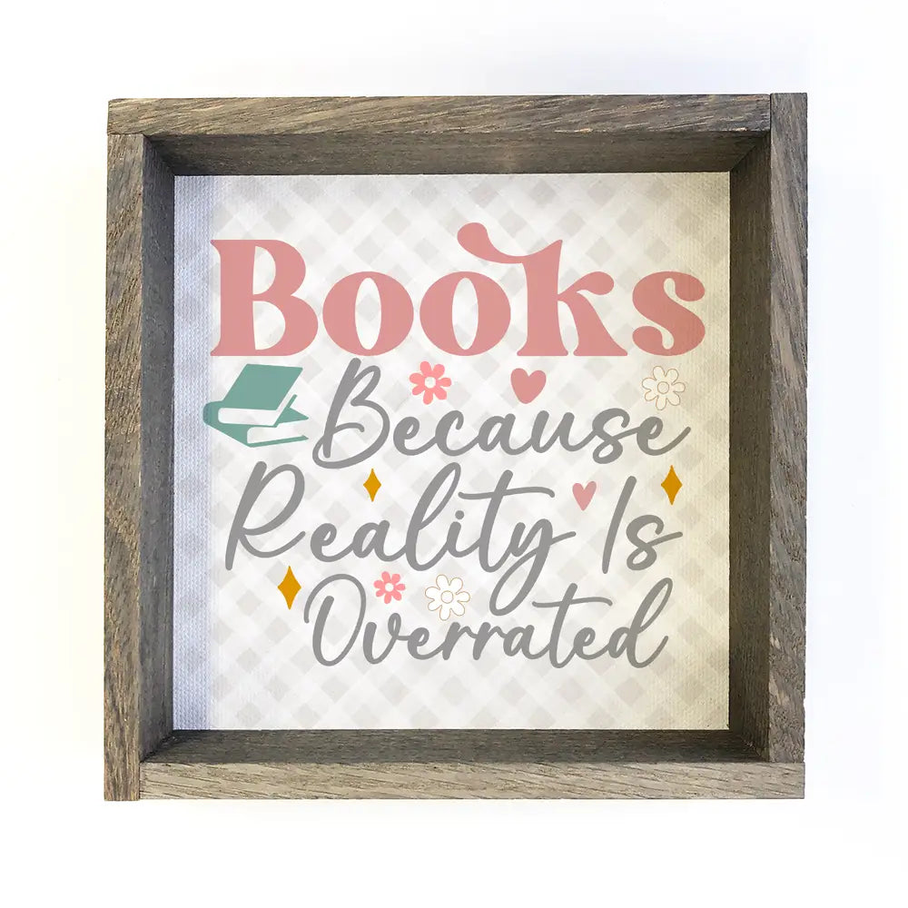 Wood Sign - Books Because Reality is Overrated