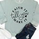 Faith It Till You Make It Sweatshirt