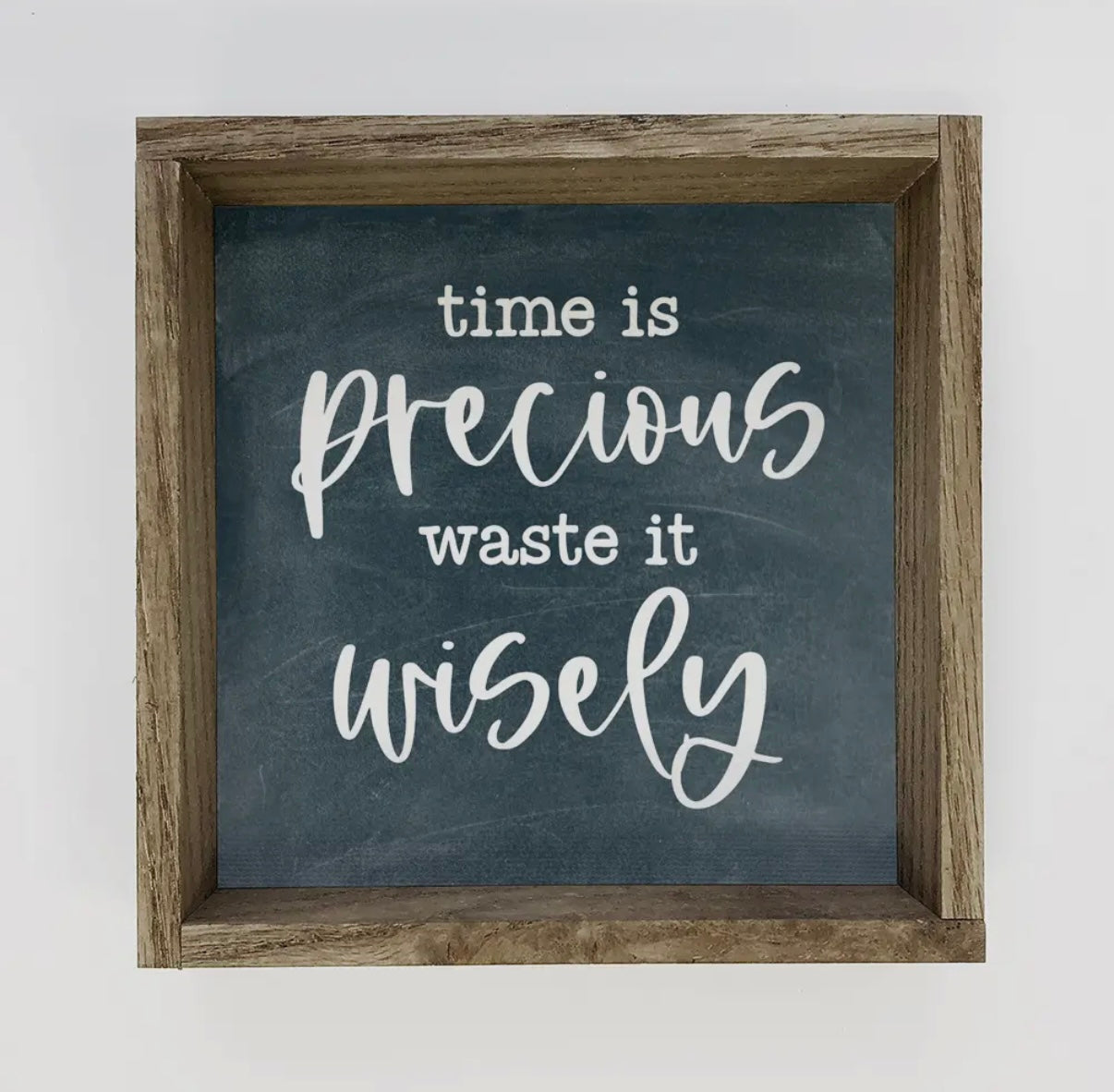 Time is Precious Waste it Wisely Sign