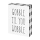 Gobble Til’ You Wobble Block Sign