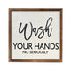 Wash Your Hands No Seriously Sign