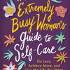 The Extremely Busy Woman's Guide to Self-Care