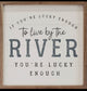 Live By River Mini Sign