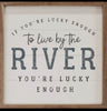 Live By River Mini Sign