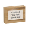 Gobble 'Til You Wobble Block Sign