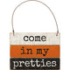 Mini Slate Sign - Come in My Pretties