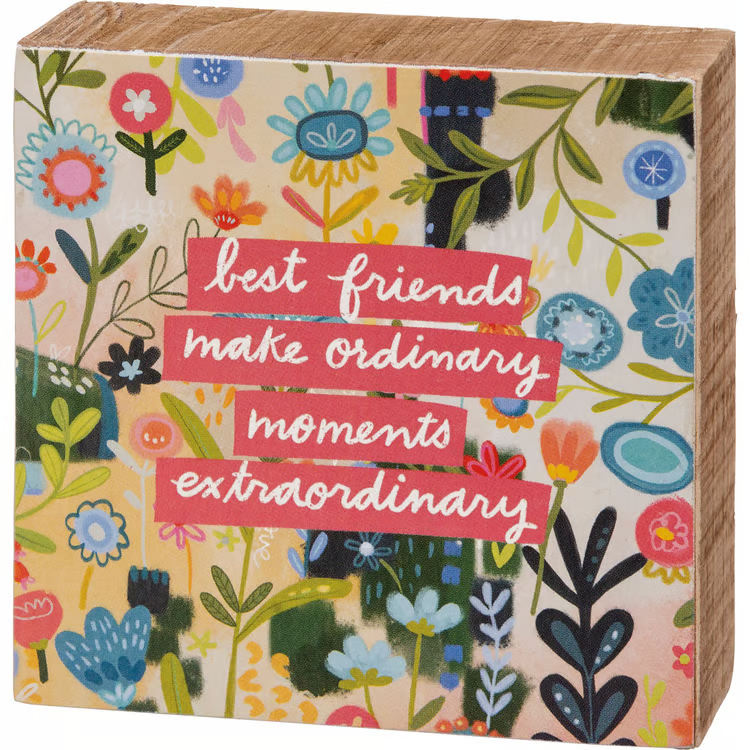 Best Friends Make Ordinary Moments Extraordinary Block Sign