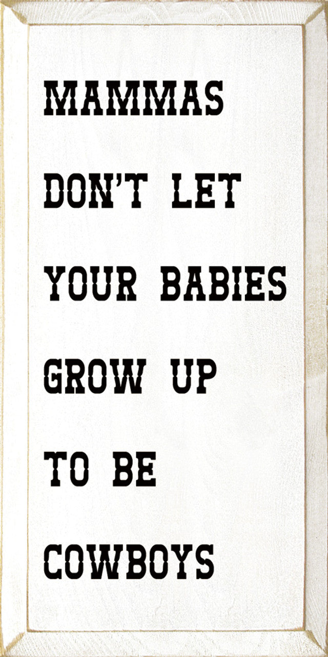 Mamma’s Don’t Let Your Babies Grow Up to be Cowboys Wood Sign