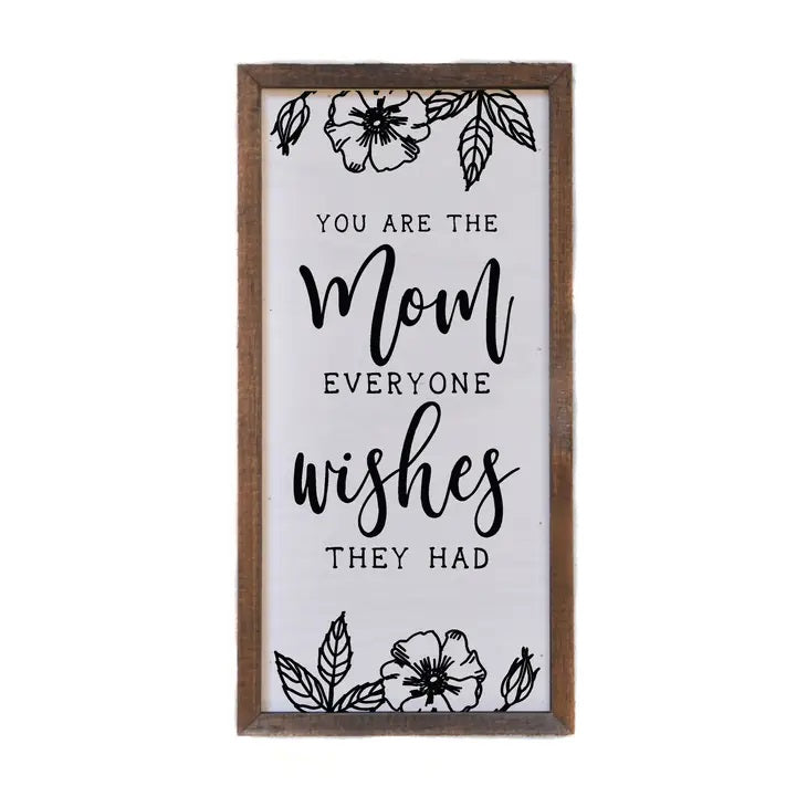 You are the Mom Everyone Wishes They Had Sign