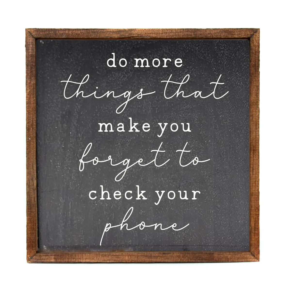 Wood Sign - Do More Things Make You Forget to Check Your Phone