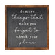 Wood Sign - Do More Things Make You Forget to Check Your Phone