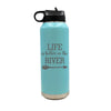 Life is Better at the River Engraved Insulated Water Bottle