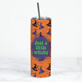 Skinny Tumbler - Just a Little Witchy