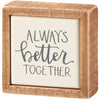 Always Better Together Mini Box Sign