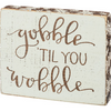 Gobble Til You Wobble Box Sign