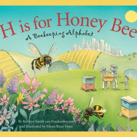 H is for Honeybee: A Beekeeping Alphabet