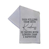 Tea Towel - Killing them with Kindness