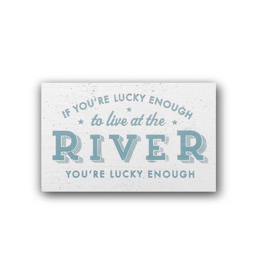If You are Lucky Enough to Live at the River Sign