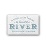 If You are Lucky Enough to Live at the River Sign