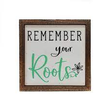 Remember Your Roots Sign