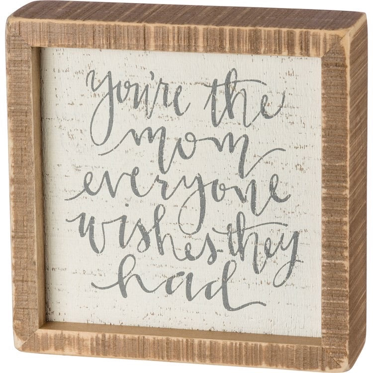 Inset Box Sign - You’re the Mom Everyone Wishes