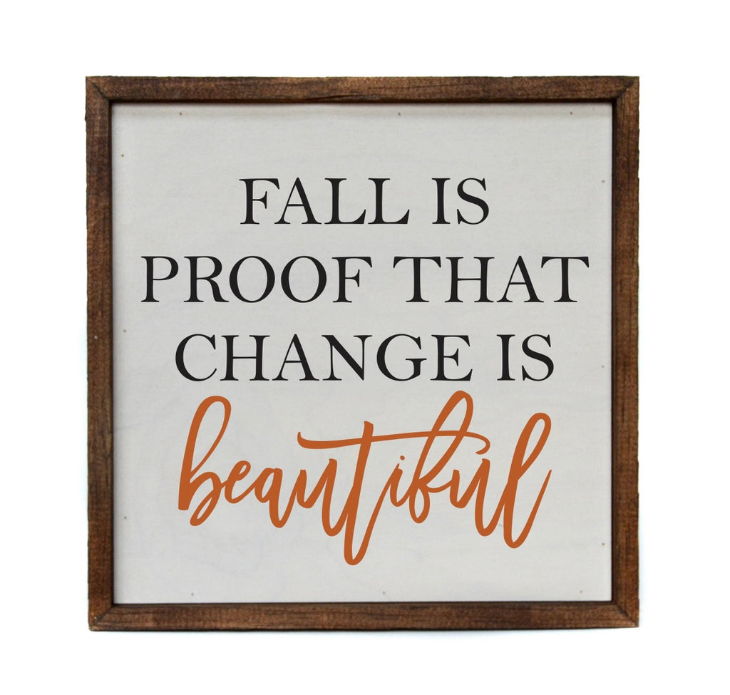 Fall is Proof that Change is Beautiful Wood Sign