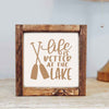 Life is Better at the Lake Wooden Sign