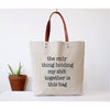 Tote Bag - Only Thing Holding