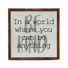 In a World Where You Can Be Anything Be Kind Wooden Sign