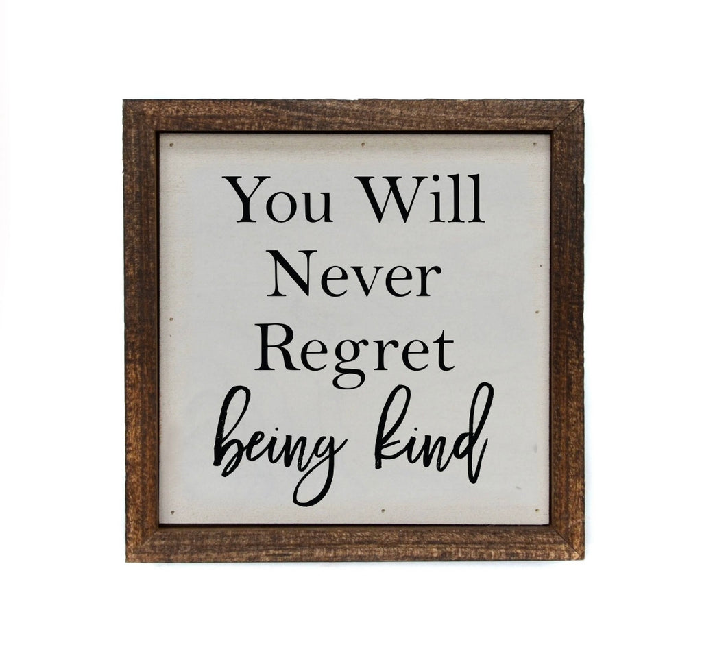 You Will Never Regret Being Kind Wooden Sign