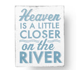 Heaven is a Little Closer on the River Sign