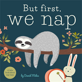 But First, We Nap: A Little Book About Nap Time